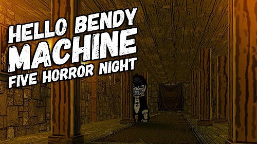 game pic for Hello Bendy machine: Five horror night